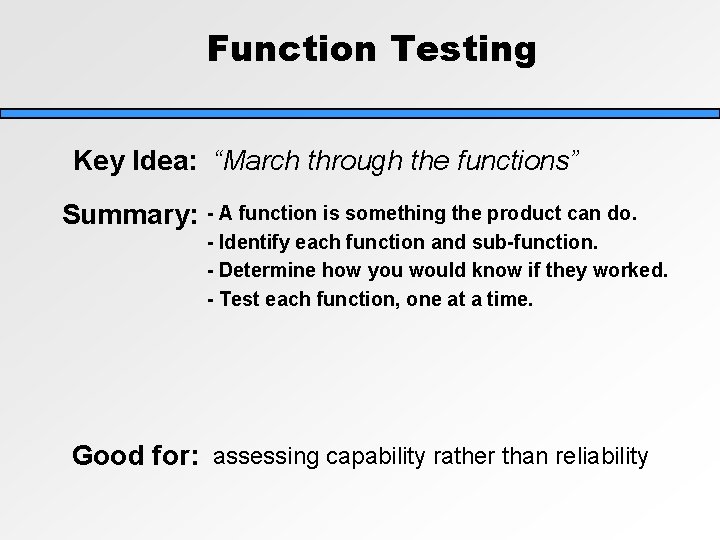 Function Testing Key Idea: “March through the functions” Summary: - A function is something Function Testing Key Idea: “March through the functions” Summary: - A function is something