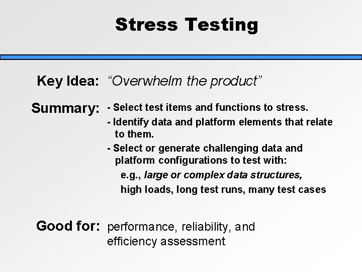 Stress Testing Key Idea: “Overwhelm the product” Summary: - Select test items and functions Stress Testing Key Idea: “Overwhelm the product” Summary: - Select test items and functions