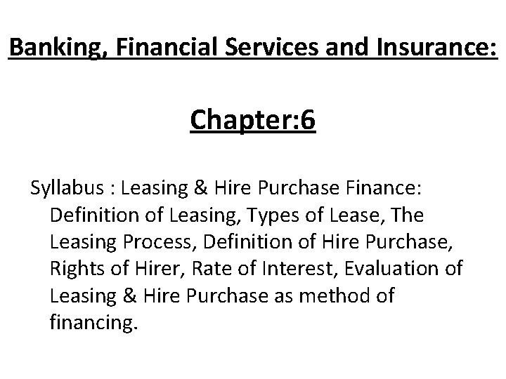 Banking, Financial Services and Insurance: Chapter: 6 Syllabus : Leasing & Hire Purchase Finance:
