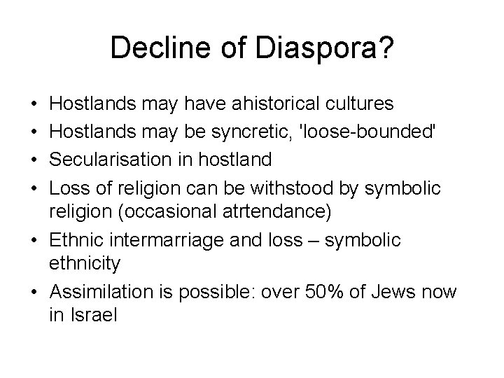 Decline of Diaspora? • • Hostlands may have ahistorical cultures Hostlands may be syncretic,