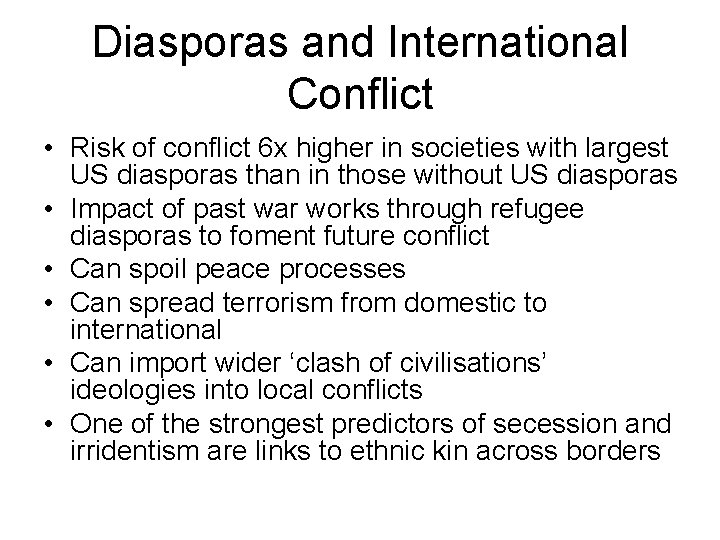 Diasporas and International Conflict • Risk of conflict 6 x higher in societies with