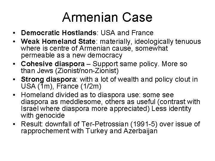 Armenian Case • Democratic Hostlands: USA and France • Weak Homeland State: materially, ideologically