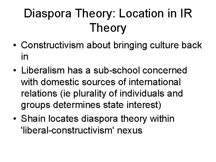 Diaspora Theory: Location in IR Theory • Constructivism about bringing culture back in •