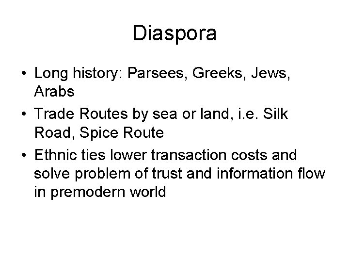 Diaspora • Long history: Parsees, Greeks, Jews, Arabs • Trade Routes by sea or