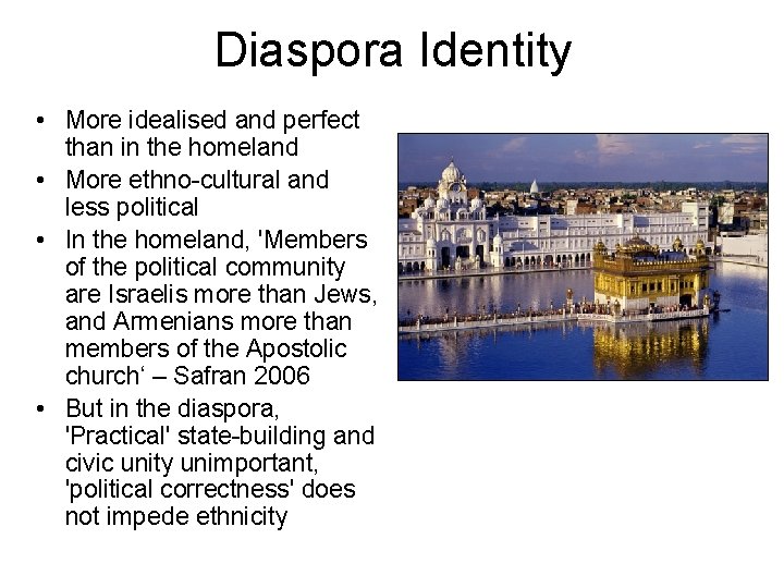 Diaspora Identity • More idealised and perfect than in the homeland • More ethno-cultural