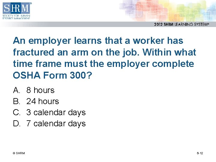 An employer learns that a worker has fractured an arm on the job. Within