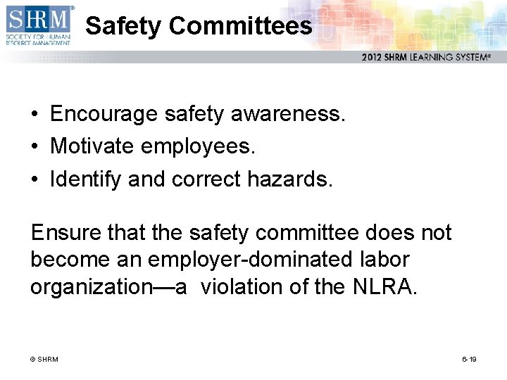 Safety Committees • Encourage safety awareness. • Motivate employees. • Identify and correct hazards.