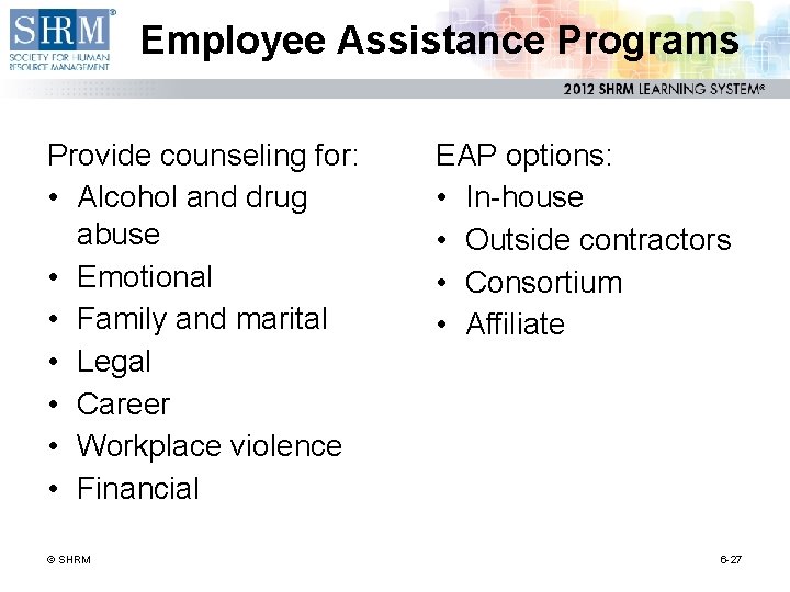 Employee Assistance Programs Provide counseling for: • Alcohol and drug abuse • Emotional •