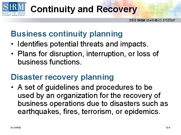 Continuity and Recovery Business continuity planning • Identifies potential threats and impacts. • Plans