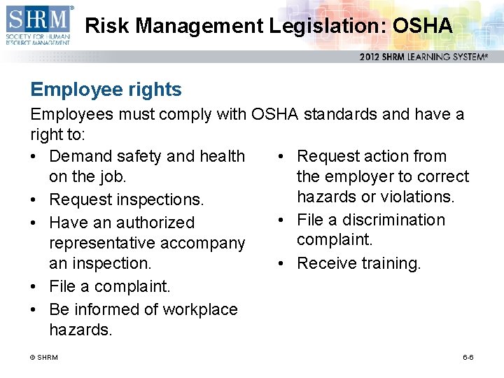 Risk Management Legislation: OSHA Employee rights Employees must comply with OSHA standards and have
