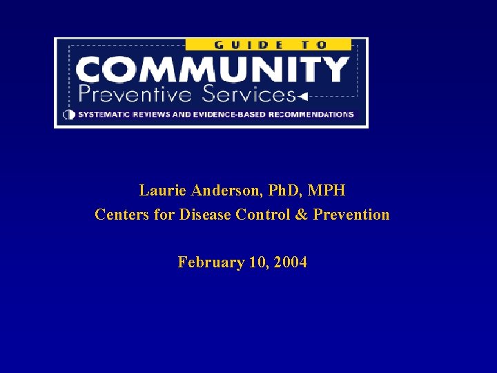 Laurie Anderson, Ph. D, MPH Centers for Disease Control & Prevention February 10, 2004