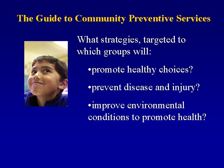 The Guide to Community Preventive Services What strategies, targeted to which groups will: •