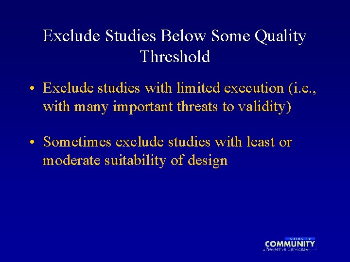 Exclude Studies Below Some Quality Threshold • Exclude studies with limited execution (i. e.