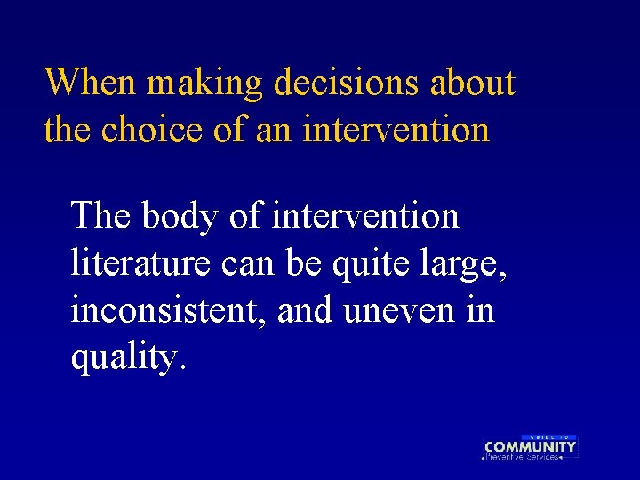 When making decisions about the choice of an intervention The body of intervention literature