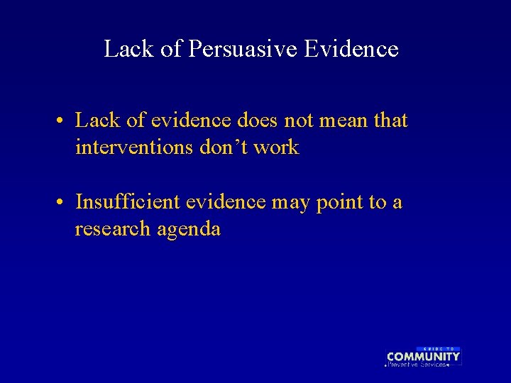 Lack of Persuasive Evidence • Lack of evidence does not mean that interventions don’t