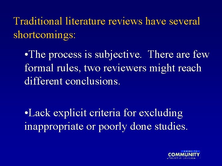 Traditional literature reviews have several shortcomings: • The process is subjective. There are few