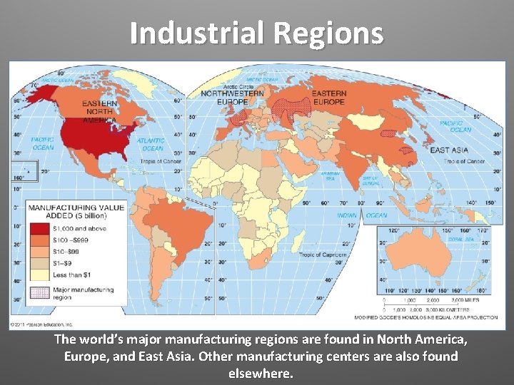 Industrial Regions The world’s major manufacturing regions are found in North America, Europe, and