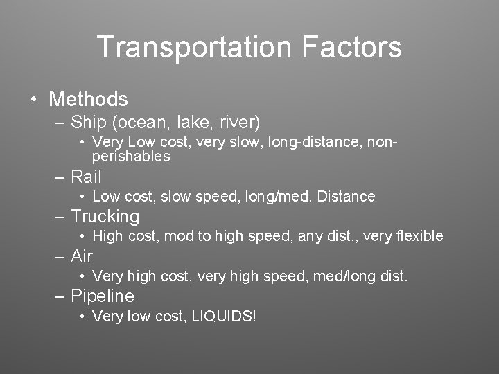Transportation Factors • Methods – Ship (ocean, lake, river) • Very Low cost, very
