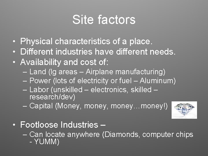 Site factors • Physical characteristics of a place. • Different industries have different needs.