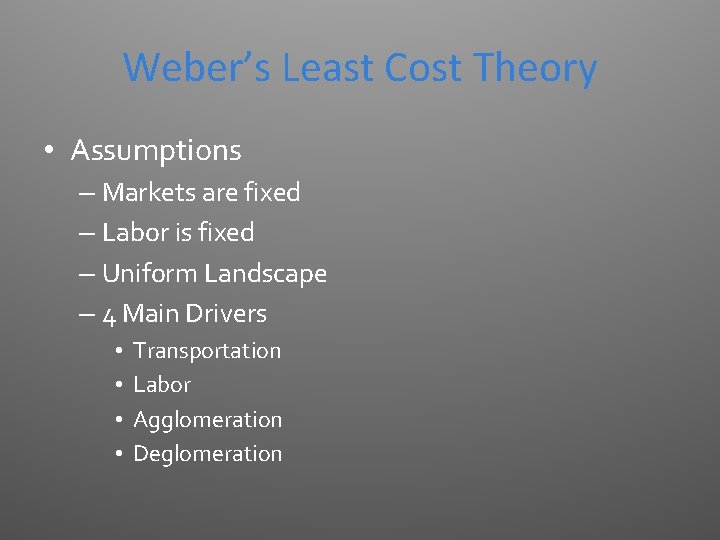 Weber’s Least Cost Theory • Assumptions – Markets are fixed – Labor is fixed