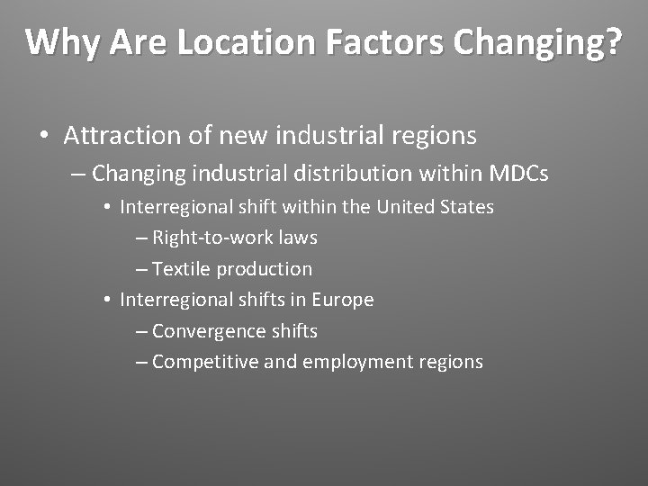 Why Are Location Factors Changing? • Attraction of new industrial regions – Changing industrial