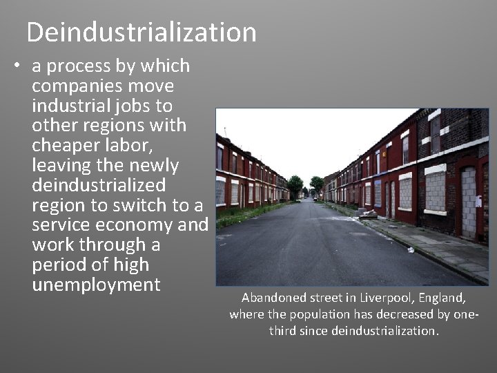 Deindustrialization • a process by which companies move industrial jobs to other regions with