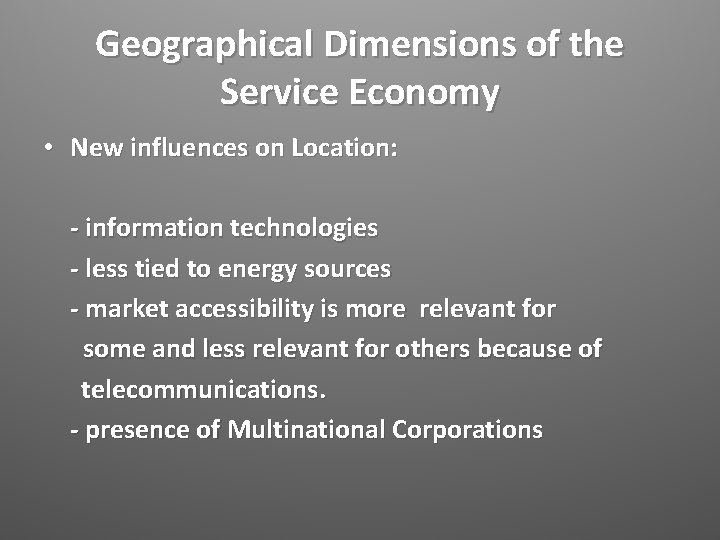 Geographical Dimensions of the Service Economy • New influences on Location: - information technologies