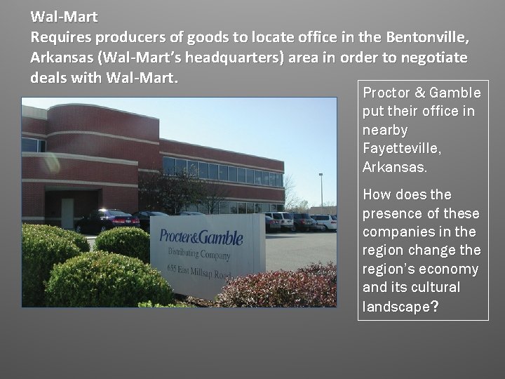 Wal-Mart Requires producers of goods to locate office in the Bentonville, Arkansas (Wal-Mart’s headquarters)