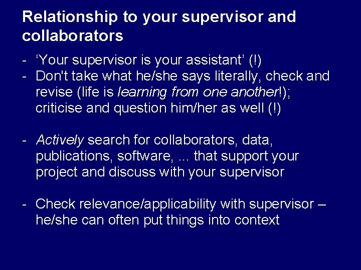 Relationship to your supervisor and collaborators - ‘Your supervisor is your assistant’ (!) -