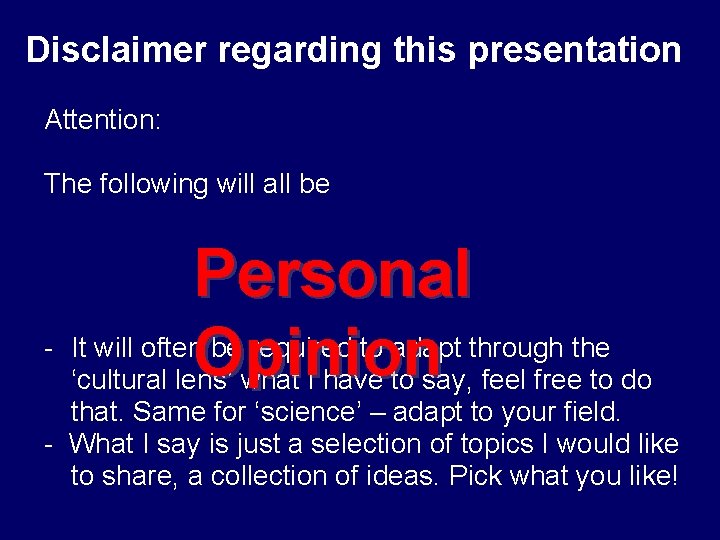Disclaimer regarding this presentation Attention: The following will all be Personal - It will