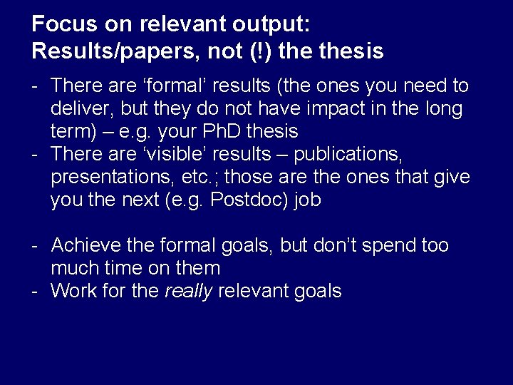 Focus on relevant output: Results/papers, not (!) thesis - There are ‘formal’ results (the