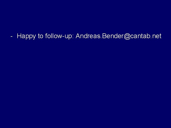 - Happy to follow-up: Andreas. Bender@cantab. net 