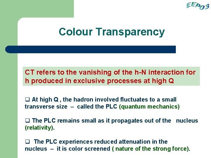 Colour Transparency CT refers to the vanishing of the h-N interaction for h produced