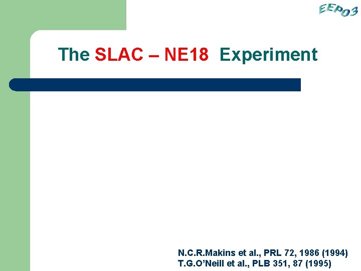 The SLAC – NE 18 Experiment N. C. R. Makins et al. , PRL