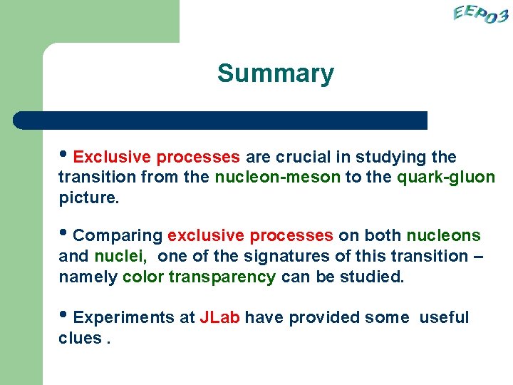 Summary • Exclusive processes are crucial in studying the transition from the nucleon-meson to