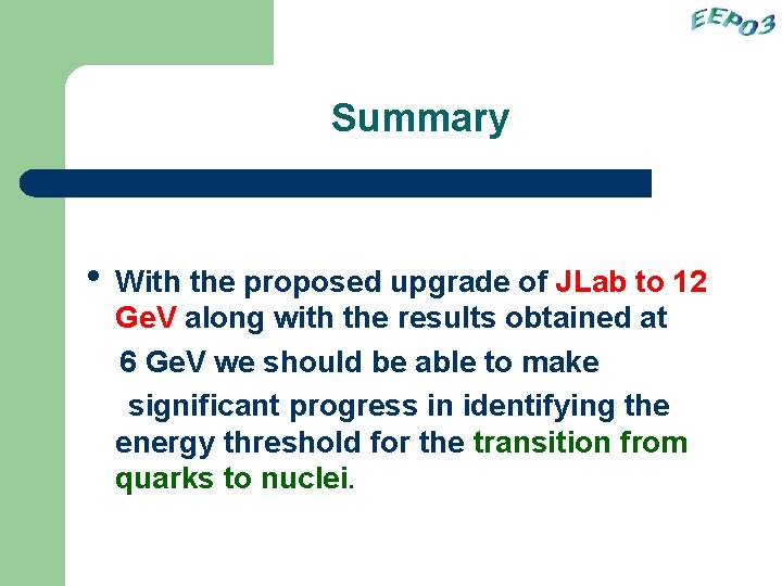 Summary • With the proposed upgrade of JLab to 12 Ge. V along with