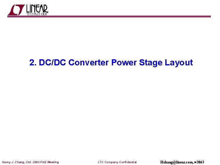 2. DC/DC Converter Power Stage Layout Henry J. Zhang, Oct. 2003 FAE Meeting LTC