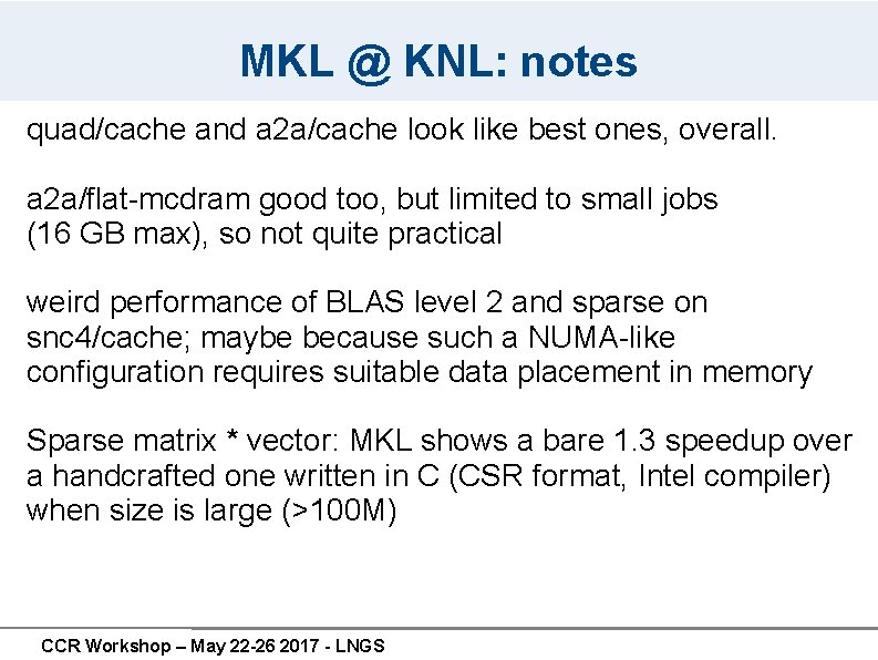 MKL @ KNL: notes quad/cache and a 2 a/cache look like best ones, overall. MKL @ KNL: notes quad/cache and a 2 a/cache look like best ones, overall.