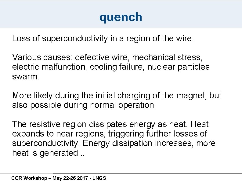 quench Loss of superconductivity in a region of the wire. Various causes: defective wire, quench Loss of superconductivity in a region of the wire. Various causes: defective wire,