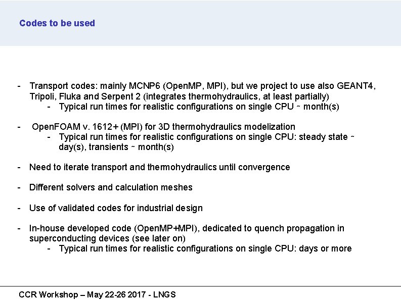 Codes to be used - Transport codes: mainly MCNP 6 (Open. MP, MPI), but Codes to be used - Transport codes: mainly MCNP 6 (Open. MP, MPI), but