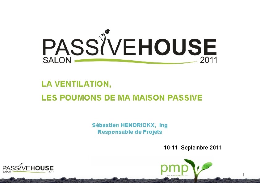 LA VENTILATION, LES POUMONS DE MA MAISON PASSIVE Sébastien HENDRICKX, Ing Responsable de Projets