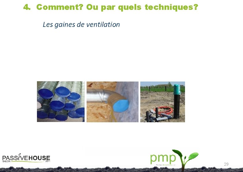 4. Comment? Ou par quels techniques? Les gaines de ventilation 29 