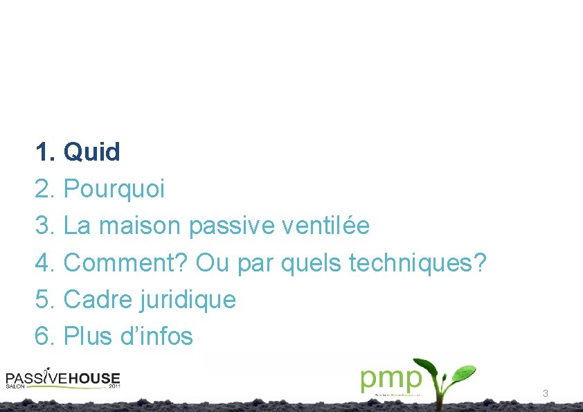 1. Quid 2. Pourquoi 3. La maison passive ventilée 4. Comment? Ou par quels