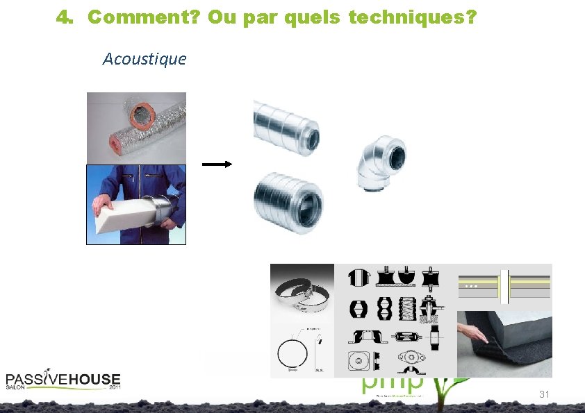 4. Comment? Ou par quels techniques? Acoustique 31 