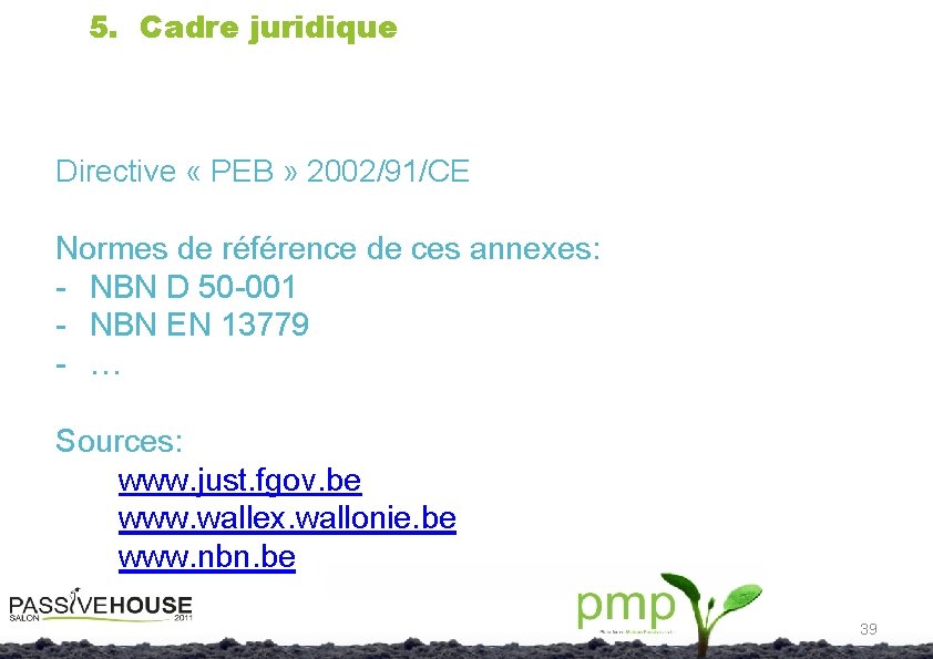 5. Cadre juridique Directive « PEB » 2002/91/CE Normes de référence de ces annexes: