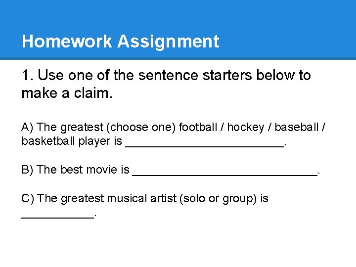 Homework Assignment 1. Use one of the sentence starters below to make a claim.