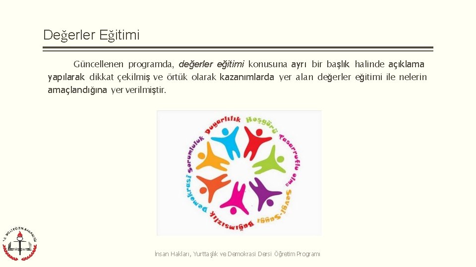 Değerler Eğitimi Güncellenen programda, değerler eğitimi konusuna ayrı bir başlık halinde açıklama yapılarak dikkat