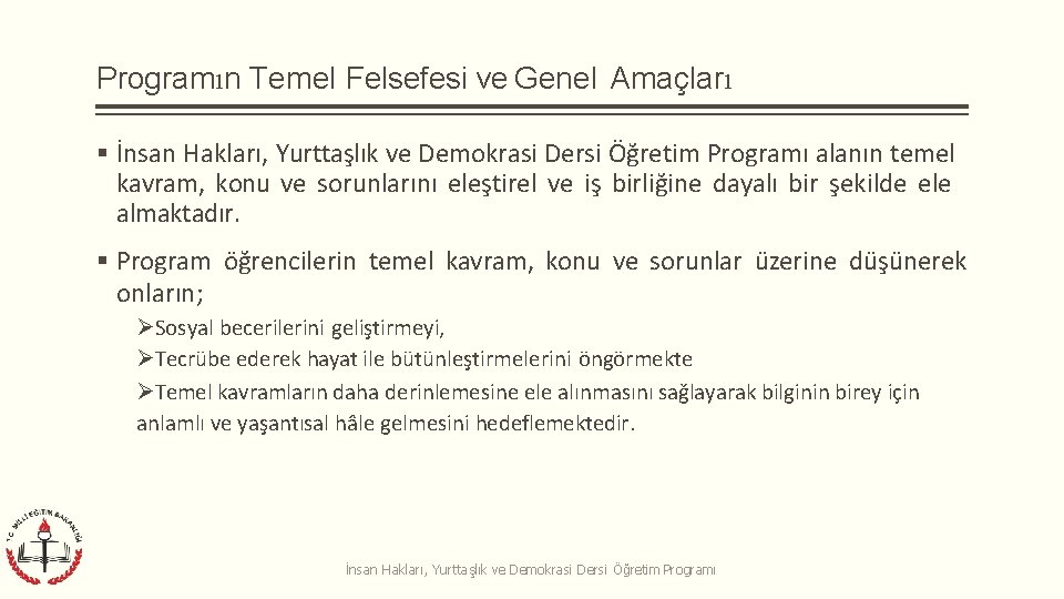 Programın Temel Felsefesi ve Genel Amaçları İnsan Hakları, Yurttaşlık ve Demokrasi Dersi Öğretim Programı