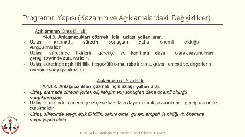 Programın Yapısı (Kazanım ve Açıklamalardaki Değişiklikler) Açıklamanın Önceki Hali: Y 4. 4. 3. Anlaşmazlıkları