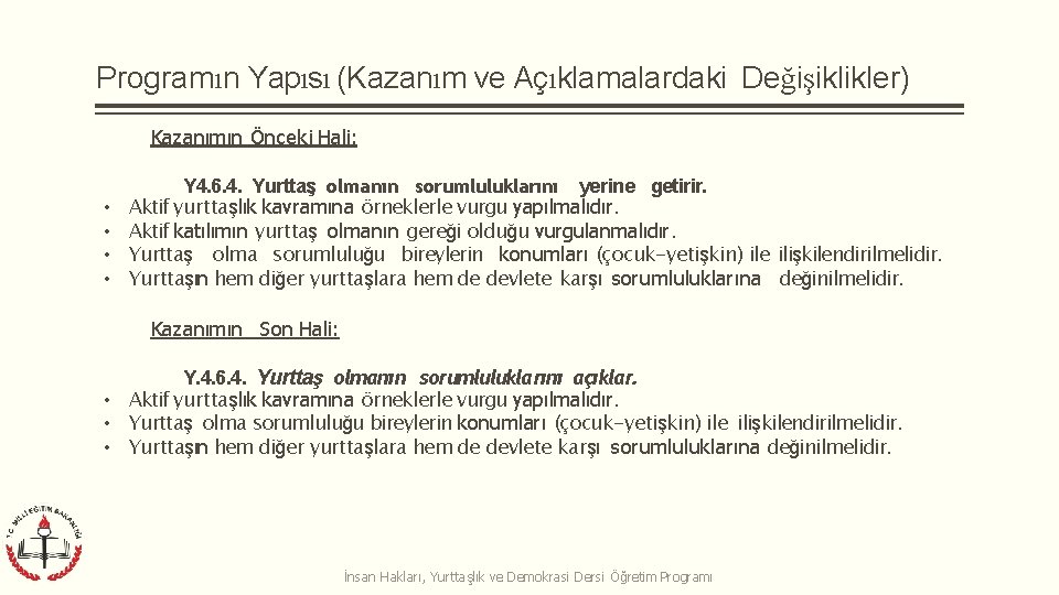 Programın Yapısı (Kazanım ve Açıklamalardaki Değişiklikler) Kazanımın Önceki Hali: • • Y 4. 6.